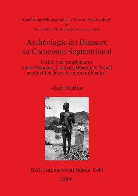 Cover image for Archéologie du Diamaré au Cameroun Septentrional: Milieux et peuplements entre Mandara, Logone, Bénoué et Tchad pendant les deux derniers millénaires