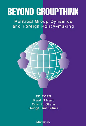 Cover image for Beyond Groupthink: Political Group Dynamics and Foreign Policy-making