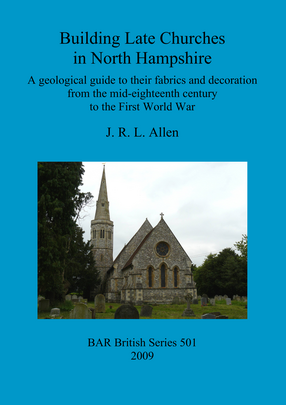 Cover image for Building Late Churches in North Hampshire: A geological guide to their fabrics and decoration from the mid-eighteenth century to the First World War