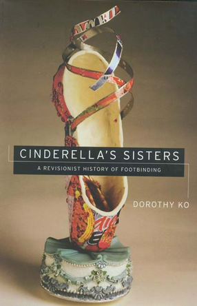 Cover image for Cinderella&#39;s sisters: a revisionist history of footbinding