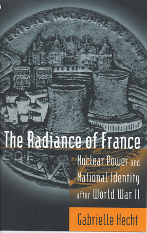 Cover image for The Radiance of France: Nuclear Power and National Identity After World War II