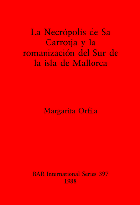 Cover image for Necrópolis de Sa Carrotja y la romanización del Sur de la isla de Mallorca