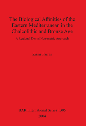 Cover image for The Biological Affinities of the Eastern Mediterranean in the Chalcolithic and Bronze Age: A Regional Dental Non-metric Approach
