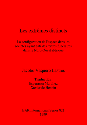 Cover image for Les extrêmes distincts: La configuration de l&#39;espace dans les sociétés ayant bâti des tertres funéraires dans le Nord-Ouest ibérique