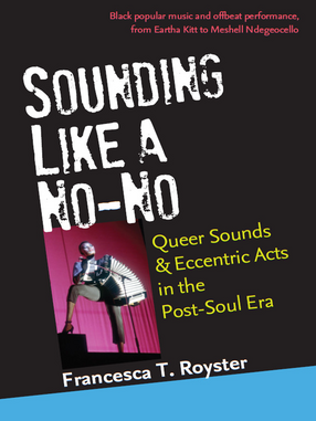 Cover image for Sounding Like a No-No: Queer Sounds and Eccentric Acts in the Post-Soul Era