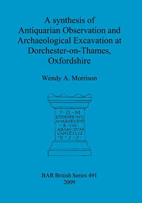 Cover image for A synthesis of Antiquarian Observation and Archaeological Excavation at Dorchester-on-Thames, Oxfordshire