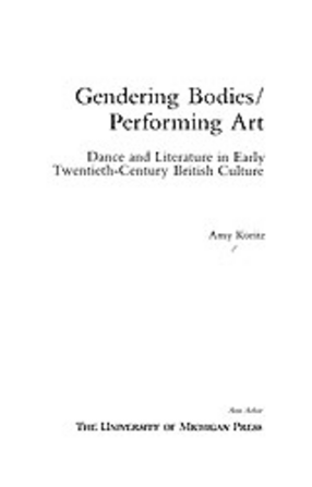 Cover image for Gendering bodies/performing art: dance and literature in early-twentieth-century culture