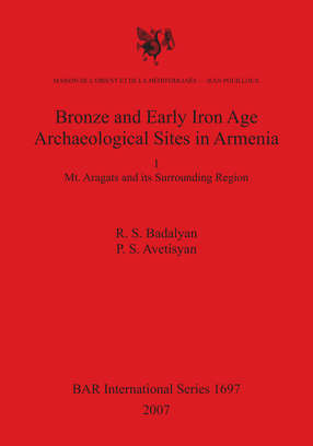 Cover image for Bronze and Early Iron Age Archaeological Sites in Armenia I: Mt. Aragats and its Surrounding Region