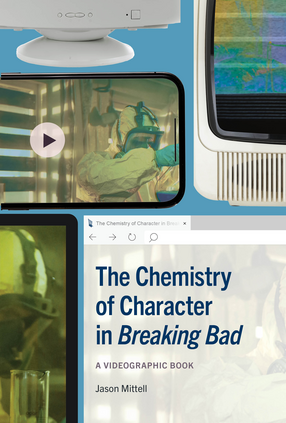 Cover image for The Chemistry of Character in <em>Breaking Bad</em>: A Videographic Book