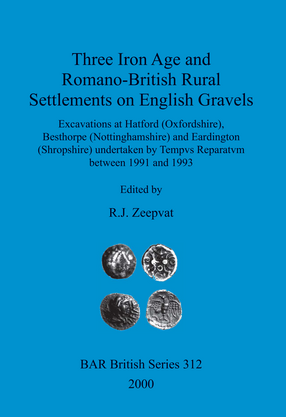 Cover image for Three Iron Age and Romano-British Rural Settlements on English Gravels: Excavations at Hatford (Oxfordshire), Besthorpe (Nottinghamshire) and Eardington (Shropshire) undertaken by Tempvs Reparatvm between 1991 and 1993