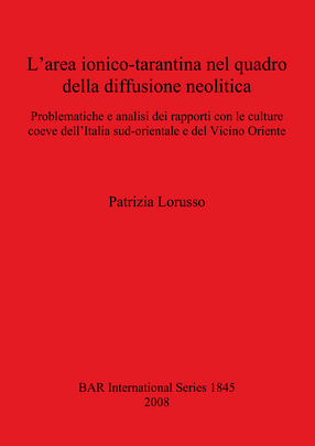 Cover image for L&#39;area ionico-tarantina nel quadro della diffusione neolitica: Problematiche e analisi dei rapporti con le culture coeve dell&#39;Italia sud-orientale e del Vicino Oriente