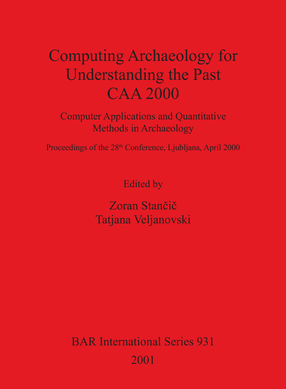 Cover image for Computing Archaeology for Understanding the Past - CAA 2000: Computer Applications and Quantitative Methods in Archaeology: Proceedings of the 28th Conference, Ljubljana, April 2000