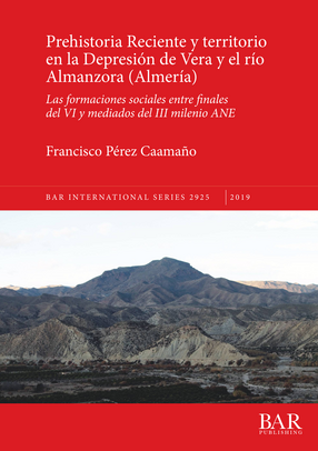Cover image for Prehistoria Reciente y territorio en la Depresión de Vera y el río Almanzora (Almería): Las formaciones sociales entre finales del VI y mediados del III milenio ANE