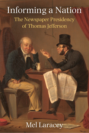 Cover image for Informing a Nation: The Newspaper Presidency of Thomas Jefferson