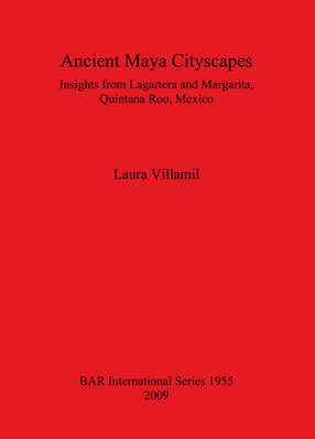 Cover image for Ancient Maya Cityscapes: Insights from Lagartera and Margarita, Quintana Roo, Mexico