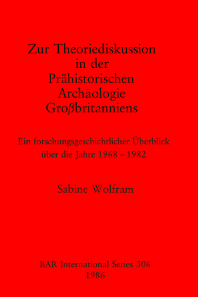 Cover image for Zur Theoriediskussion in der Prähistorischen Archäologie Großbritanniens: Ein forschungsgeschichtlicher Überblick über die Jahre 1968-1982
