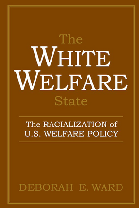 Cover image for The White Welfare State: The Racialization of U.S. Welfare Policy