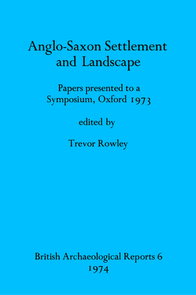 Cover image for Anglo-Saxon Settlement and Landscape: Papers presented to a Symposium, Oxford 1973