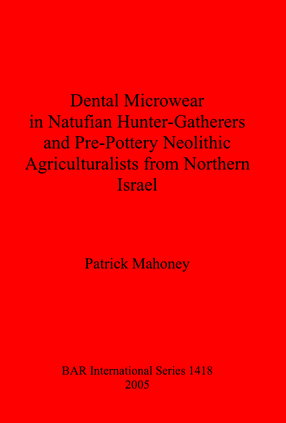 Cover image for Dental Microwear in Natufian Hunter-Gatherers and Pre-Pottery Neolithic Agriculturalists from Northern Israel