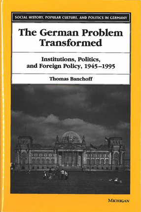 Cover image for The German Problem Transformed: Institutions, Politics, and Foreign Policy, 1945-1995