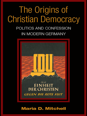 Cover image for The Origins of Christian Democracy: Politics and Confession in Modern Germany