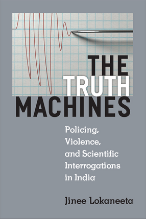 Cover image for The Truth Machines: Policing, Violence, and Scientific Interrogations in India