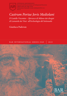 Cover image for Castrum Portae Jovis Mediolani: Il Castello Visconteo – Sforzesco di Milano dai disegni di Leonardo da Vinci all&#39;Archeologia del Sottosuolo