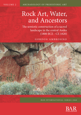 Cover image for Rock Art, Water, and Ancestors: The semiotic construction of a sacred landscape in the central Andes (1800 BCE - CE 1820)