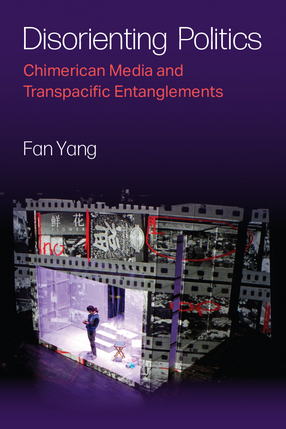 Cover image for Disorienting Politics: Chimerican Media and Transpacific Entanglements