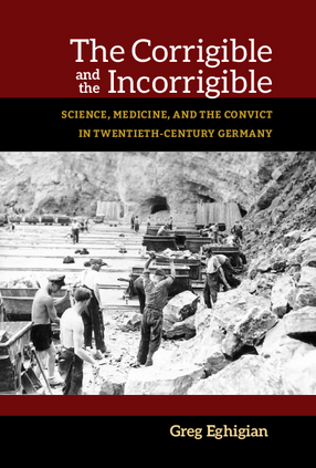Cover image for The Corrigible and the Incorrigible: Science, Medicine, and the Convict in Twentieth-Century Germany