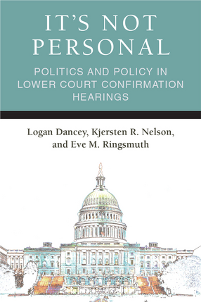 Cover image for It&#39;s Not Personal: Politics and Policy in Lower Court Confirmation Hearings