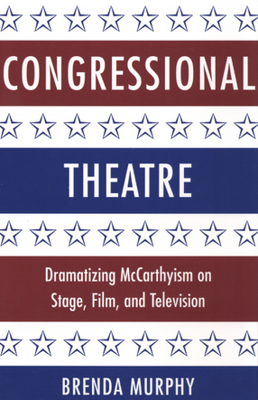 Cover image for Congressional theatre: dramatizing McCarthyism on stage, film, and television