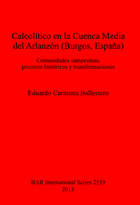 Cover image for Calcolítico en la Cuenca Media del Arlanzón (Burgos, España): Comunidades campesinas, procesos históricos y transformaciones