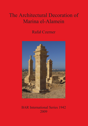 Cover image for The Architectural Decoration of Marina el-Alamein: An analysis and catalogue of the late Hellenistic and Roman decorative architectural features of the town and cemetery