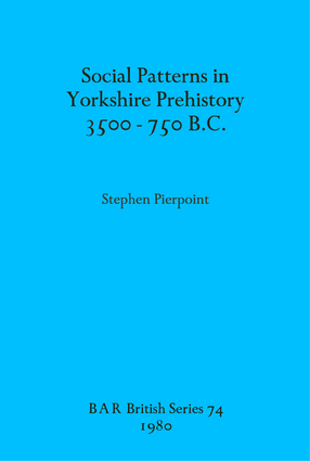 Cover image for Social Patterns in Yorkshire Prehistory 3500-750 B.C.