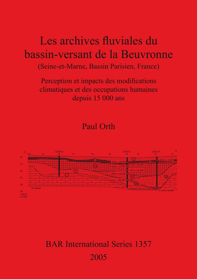 Cover image for Les archives fluviales du bassin-versant de la Beuvronne (Seine-et-Marne, Bassin Parisien, France): Perception et impacts des modifications climatiques et des occupations humaines depuis 15 000 ans