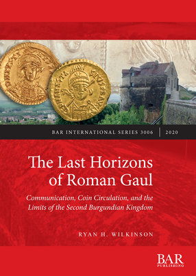 Cover image for The Last Horizons of Roman Gaul: Communication, Coin Circulation, and the Limits of the Second Burgundian Kingdom: A prosopographical, numismatic, and ceramic synthesis (ca. 395-550 CE)