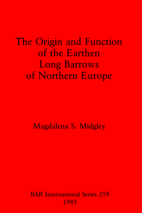 Cover image for The Origin and Function of the Earthen Long Barrows of Northern Europe