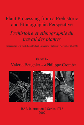 Cover image for Plant Processing from a Prehistoric and Ethnographic Perspective / Préhistoire et ethnographie du travail des plantes: Proceedings of a workshop at Ghent University (Belgium) November 28, 2006