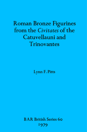 Cover image for Roman Bronze Figurines from the Civitates of the Catuvellauni and Trinovantes