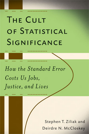 Cover image for The Cult of Statistical Significance: How the Standard Error Costs Us Jobs, Justice, and Lives
