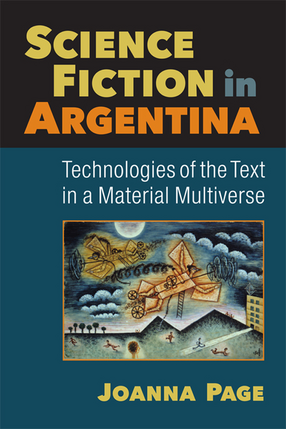 Cover image for Science Fiction in Argentina: Technologies of the Text in a Material Multiverse