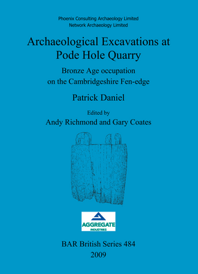 Cover image for Archaeological Excavations at Pode Hole Quarry: Bronze Age occupation on the Cambridgeshire Fen-edge