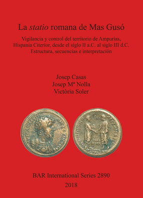 Cover image for La statio romana de Mas Gusó: Vigilancia y control del territorio de Ampurias, Hispania Citerior, desde el siglo II a.C. al siglo III d.C. Estructura, secuencias e interpretación