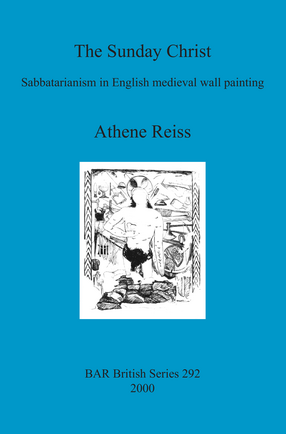 Cover image for The Sunday Christ: Sabbatarianism in English medieval wall painting