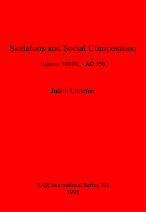 Cover image for Skeletons and Social Composition: Bahrain 300 BC - AD 250