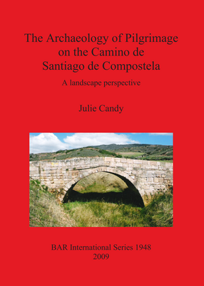 Cover image for The Archaeology of Pilgrimage on the Camino de Santiago de Compostela: A landscape perspective