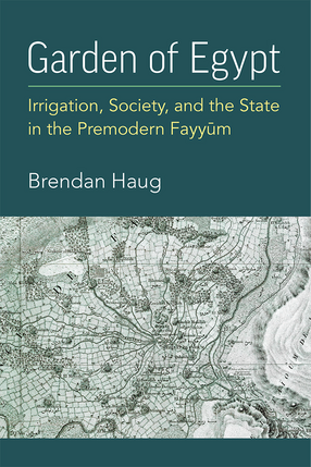 Cover image for Garden of Egypt: Irrigation, Society, and the State in the Premodern Fayyum