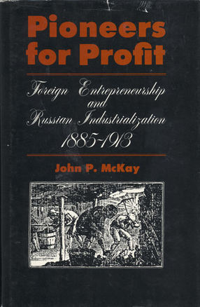 Cover image for Pioneers for Profit: Foreign Entrepreneurship and Russian Industrialization, 1885-1913