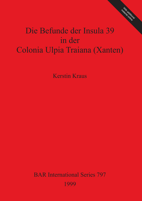 Cover image for Die Befunde der Insula 39 in der Colonia Ulpia Traiana (Xanten)